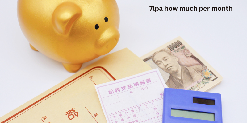 7lpa how much per month