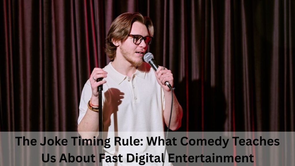 The Joke Timing Rule What Comedy Teaches Us About Fast Digital Entertainment