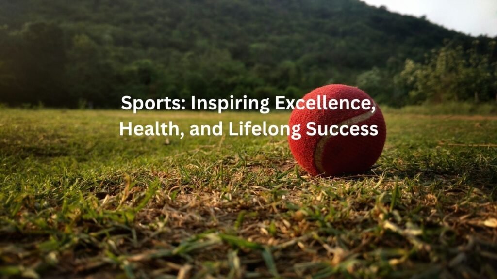 Sports: Inspiring Excellence, Health, and Lifelong Success
