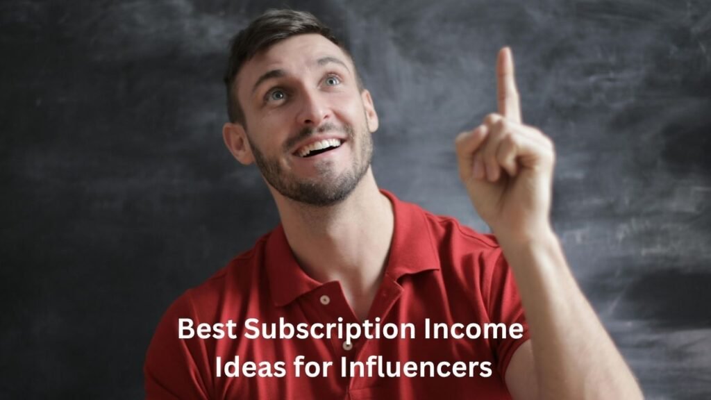 Best Subscription Income Ideas for Influencers