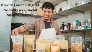 How to Launch Digital Products as a Social Media Creator?